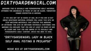 Dirtygardengirl lady in black self anal fisting & prolapse