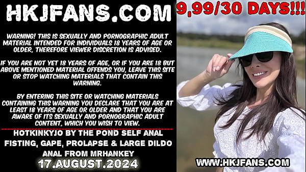 hotkinkyjo by the pond self anal fisting gape prolapse large dildo anal from mrhankey